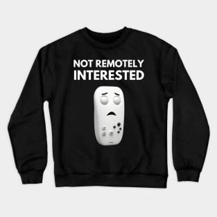 Not Remotely Interested - Funny Design Crewneck Sweatshirt